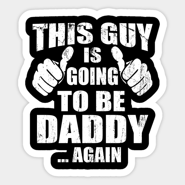 This Guy Is Going To Be A Daddy Again T shirt, Funny New Dad Sticker by mlleradrian